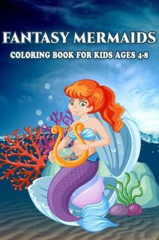 Cover of Fantasy Mermaids Coloring Book for Kids Ages 4-8