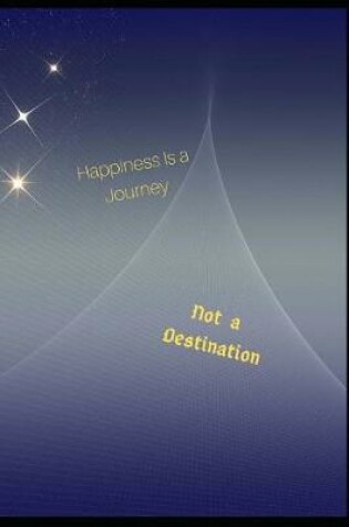 Cover of Happiness Is a Journey Not a Destination