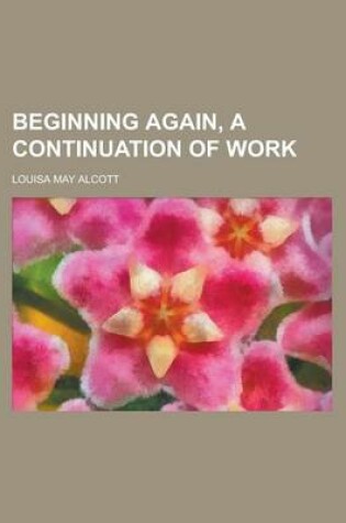 Cover of Beginning Again, a Continuation of Work