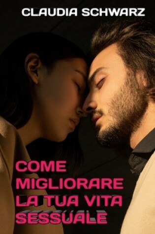 Cover of Come migliorare la tua vita sessuale