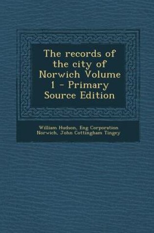 Cover of The Records of the City of Norwich Volume 1 - Primary Source Edition