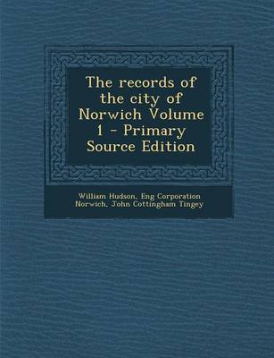 Book cover for The Records of the City of Norwich Volume 1 - Primary Source Edition