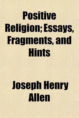 Book cover for Positive Religion; Essays, Fragments, and Hints