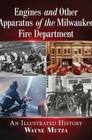 Cover of Engines and Other Apparatus of the Milwaukee Fire Department