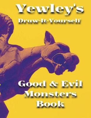 Book cover for Yewley's Draw-It-Yourself Good & Evil Monsters Book