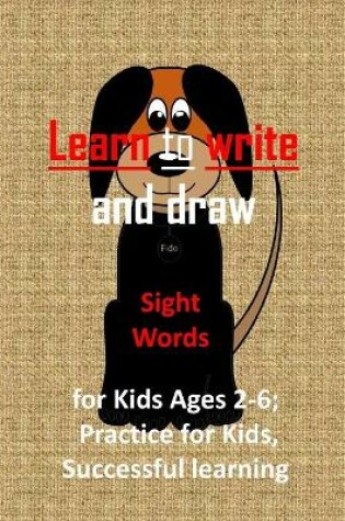 Cover of Learn to write and draw, Sight Words for Kids Ages 2-6