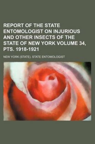 Cover of Report of the State Entomologist on Injurious and Other Insects of the State of New York Volume 34, Pts. 1918-1921