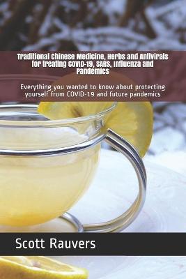 Book cover for Traditional Chinese Medicine, Herbs and Antivirals for treating COVID-19, SARS, Influenza and Pandemics