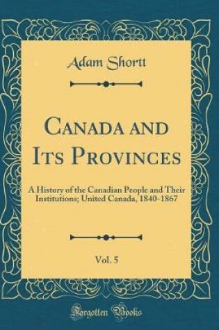 Cover of Canada and Its Provinces, Vol. 5