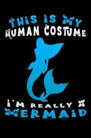 Cover of this is my human costume i'm really a mermaid