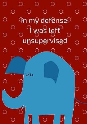 Book cover for In my defense, I was left unsupervised