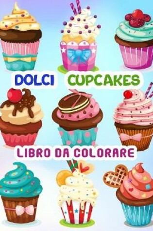 Cover of Dolci Cupcakes Libro da colorare