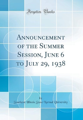 Book cover for Announcement of the Summer Session, June 6 to July 29, 1938 (Classic Reprint)