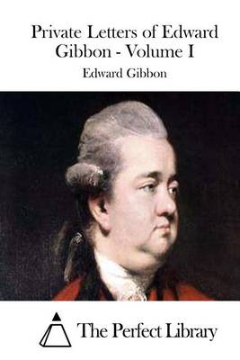 Book cover for Private Letters of Edward Gibbon - Volume I