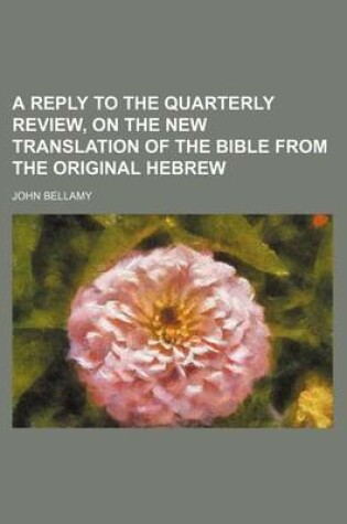 Cover of A Reply to the Quarterly Review, on the New Translation of the Bible from the Original Hebrew