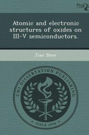 Cover of Atomic and Electronic Structures of Oxides on III-V Semiconductors