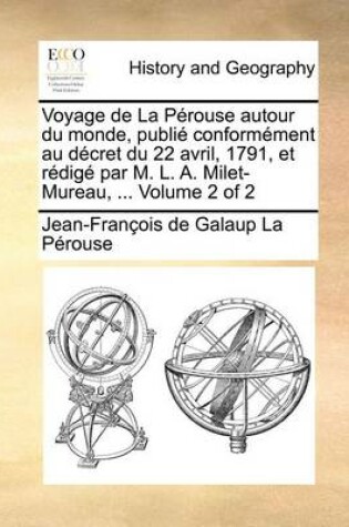 Cover of Voyage de La Perouse autour du monde, publie conformement au decret du 22 avril, 1791, et redige par M. L. A. Milet-Mureau, ... Volume 2 of 2