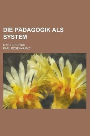 Cover of Die Padagogik ALS System; Ein Grundriss