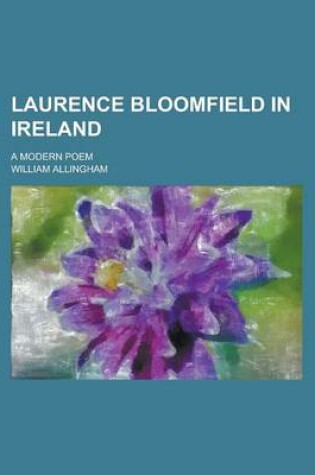 Cover of Laurence Bloomfield in Ireland; A Modern Poem