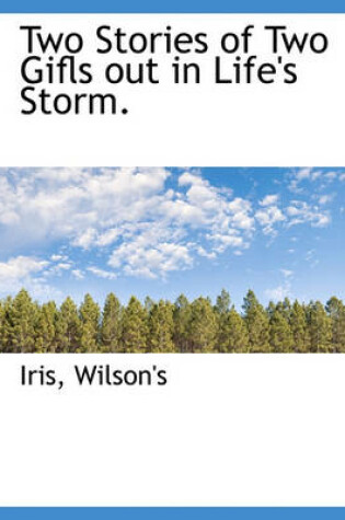 Cover of Two Stories of Two Gifls Out in Life's Storm.