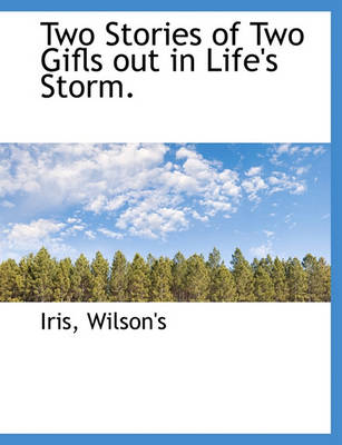 Book cover for Two Stories of Two Gifls Out in Life's Storm.