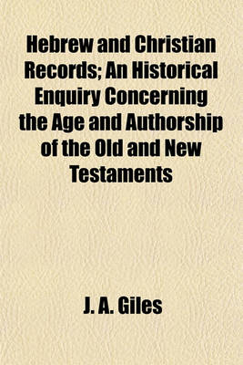 Book cover for Hebrew and Christian Records; An Historical Enquiry Concerning the Age and Authorship of the Old and New Testaments