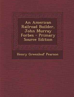 Book cover for An American Railroad Builder, John Murray Forbes - Primary Source Edition