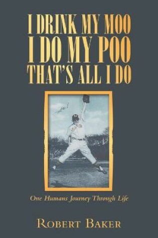 Cover of I Drink My Moo I Do My Poo That's All I Do