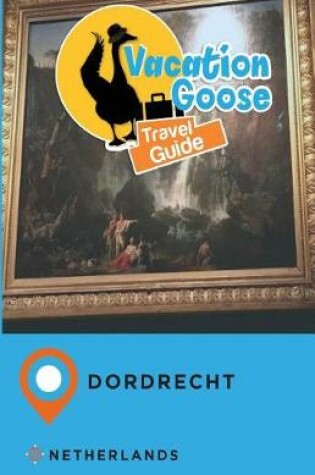 Cover of Vacation Goose Travel Guide Dordrecht Netherlands