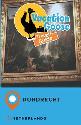 Book cover for Vacation Goose Travel Guide Dordrecht Netherlands