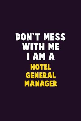 Book cover for Don't Mess With Me, I Am A Hotel General Manager
