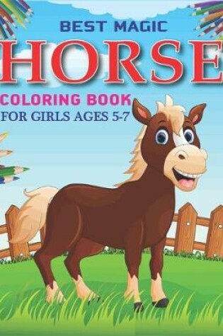 Cover of Best Magic Horse Coloring Book For Girls Ages 5-7