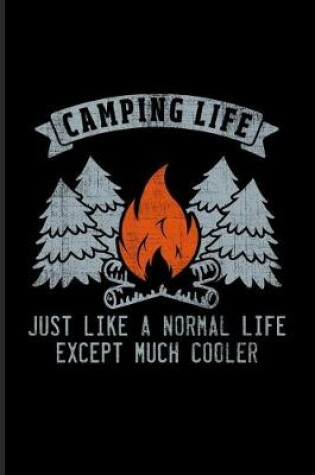 Cover of Camping Life Just Like A Normal Life Except Much Cooler