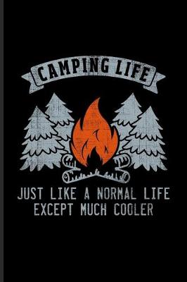 Book cover for Camping Life Just Like A Normal Life Except Much Cooler