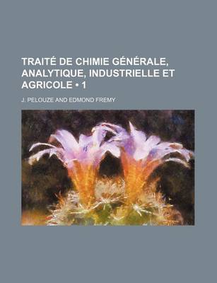 Book cover for Traite de Chimie Generale, Analytique, Industrielle Et Agricole; Chimie Inorganique III (1)