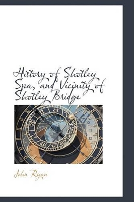 Book cover for History of Shotley Spa, and Vicinity of Shotley Bridge