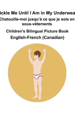 Cover of English-French (Canadian) Tickle Me Until I Am in My Underwear / Chatouille-moi jusqu'à ce que je sois en sous-vêtements Children's Bilingual Picture Book