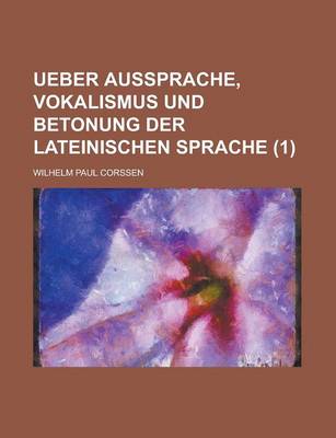 Book cover for Ueber Aussprache, Vokalismus Und Betonung Der Lateinischen Sprache (1 )