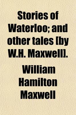 Book cover for Stories of Waterloo; And Other Tales [By W.H. Maxwell].