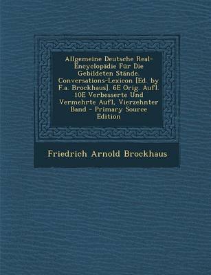 Book cover for Allgemeine Deutsche Real-Encyclopadie Fur Die Gebildeten Stande. Conversations-Lexicon [Ed. by F.A. Brockhaus]. 6e Orig. Aufl. 10e Verbesserte Und Vermehrte Aufl, Vierzehnter Band