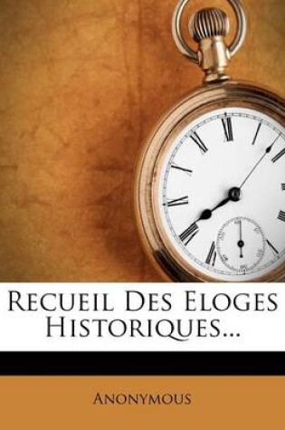 Cover of Recueil Des Eloges Historiques...