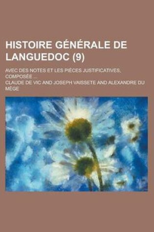 Cover of Histoire Generale de Languedoc; Avec Des Notes Et Les Pieces Justificatives, Composee ... (9)