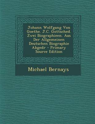 Book cover for Johann Wolfgang Von Goethe. J.C. Gottsched. Zwei Biographieen. Aus Der Allgemeinen Deutschen Biographie Abgedr