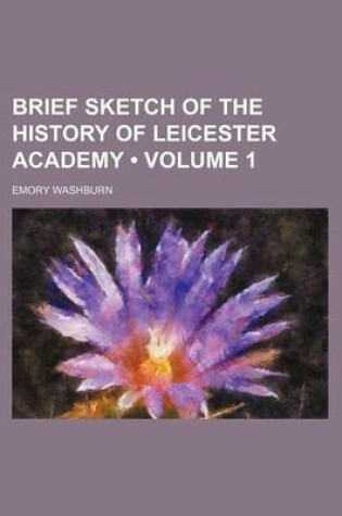 Cover of Brief Sketch of the History of Leicester Academy (Volume 1)