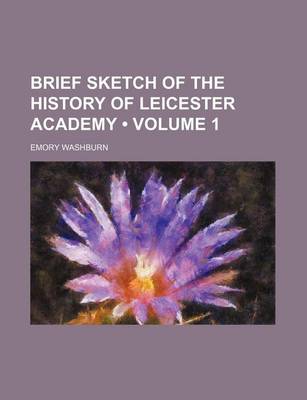 Book cover for Brief Sketch of the History of Leicester Academy (Volume 1)