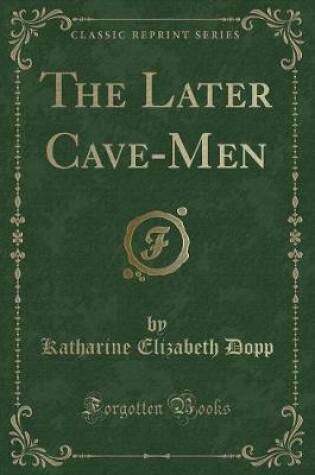 Cover of The Later Cave-Men (Classic Reprint)