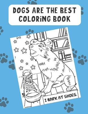 Book cover for Dogs Are The Best Coloring Book