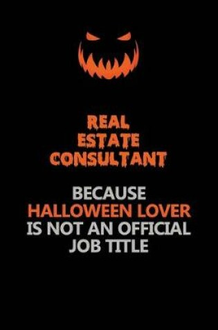 Cover of Real Estate Consultant Because Halloween Lover Is Not An Official Job Title