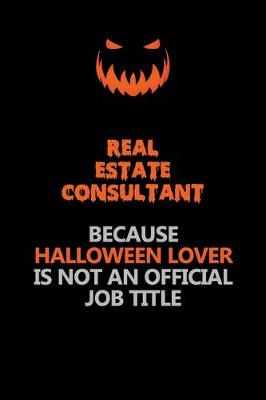 Book cover for Real Estate Consultant Because Halloween Lover Is Not An Official Job Title