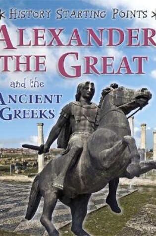 Cover of History Starting Points: Alexander the Great and the Ancient Greeks